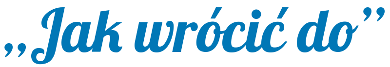 Jak wrócić do