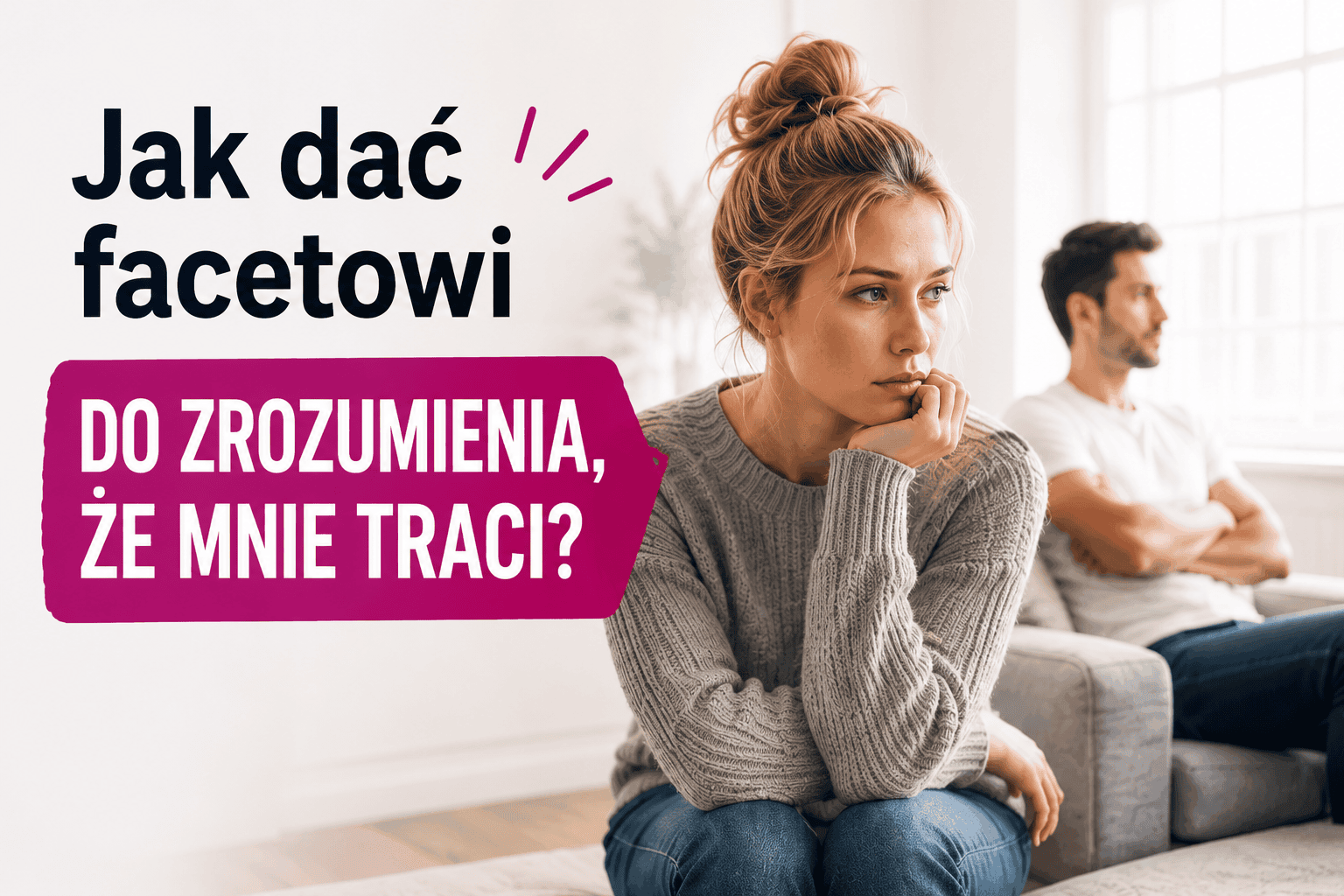 Jak dać facetowi do zrozumienia, że mnie traci?