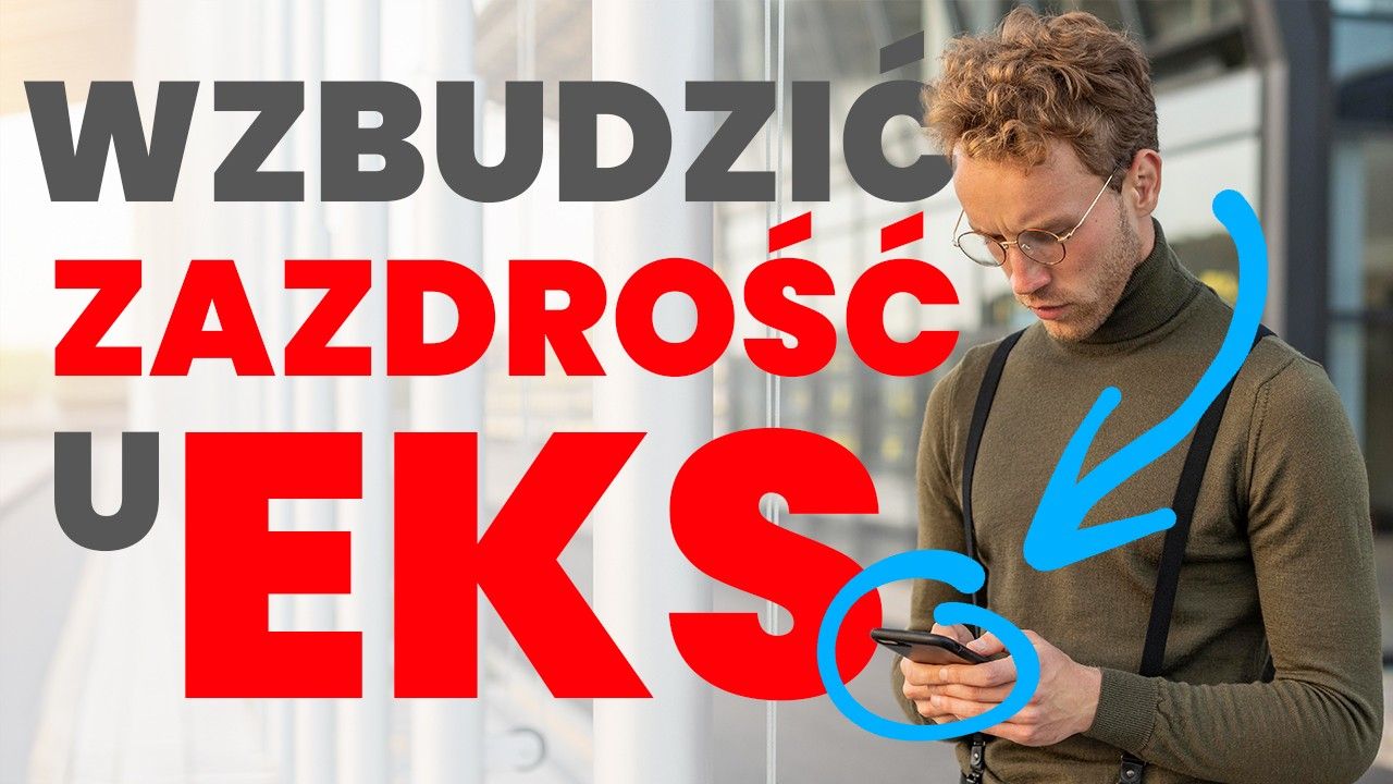Jak wzbudzić zazdrość u Ex. 4 strategie